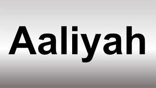 aaliyah pronunciation|how to say aliyah.